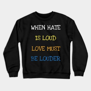 When Hate Is Loud Love Must Be Louder Equal Rights Feminism T-Shirt Crewneck Sweatshirt